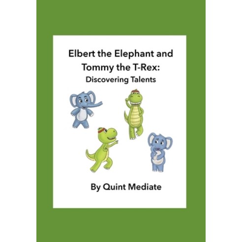 Elbert the Elephant and Tommy the T-Rex: Discovering Talents Paperback, Independently Published, English, 9798583900732