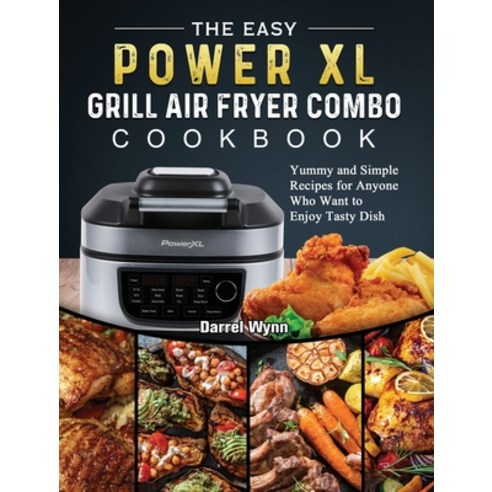 (영문도서) The Easy PowerXL Grill Air Fryer Combo Cookbook: Yummy and Simple Recipes for Anyone Who Want... Hardcover, Darrel Wynn, English, 9781803200378