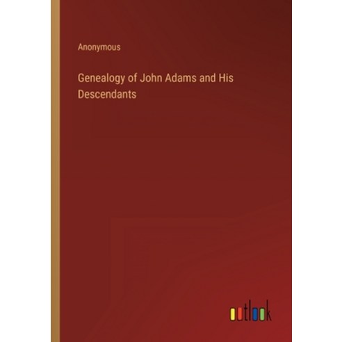 (영문도서) Genealogy of John Adams and His Descendants Paperback, Outlook Verlag, English, 9783368810962