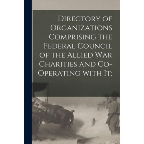(영문도서) Directory of Organizations Comprising the Federal Council of the Allied War Charities and Co-... Paperback, Legare Street Press, English, 9781015155220