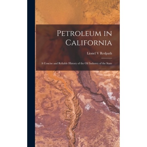 (영문도서) Petroleum in California: a Concise and Reliable History of the Oil Industry of the State Hardcover, Legare Street Press, English, 9781015380370