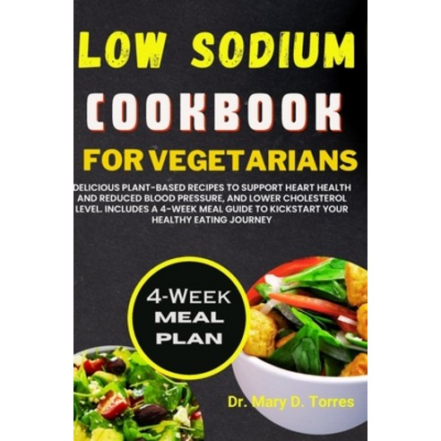 (영문도서) Low Sodium Cookbook for Vegetarian: Delicious Plant-based Recipes to Support Heart Health and... Paperback, Independently Published, English, 9798867080761