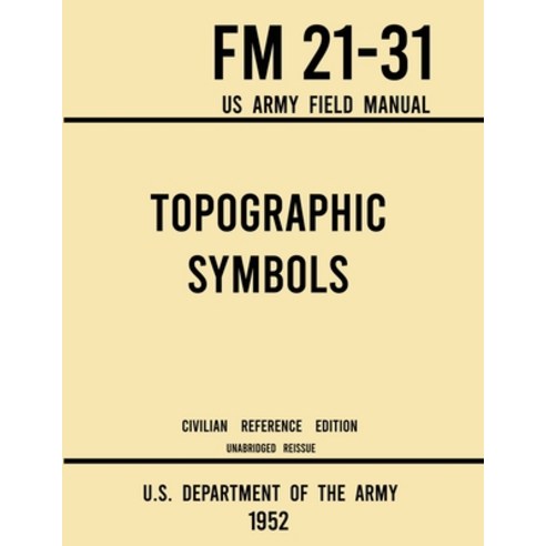 (영문도서) Topographic Symbols - FM 21-31 US Army Field Manual (1952 Civilian Reference Edition): Unabridged Ha... Paperback, Doublebit Press, English, 9781643891613
