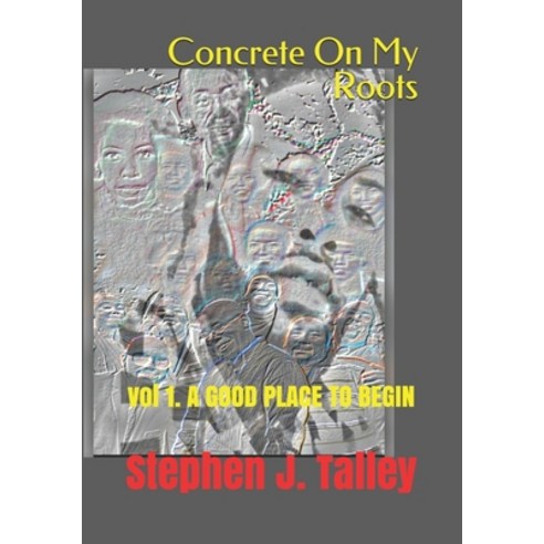 Concrete On My Roots: vol 1. A GOOD PLACE TO BEGIN Paperback, Independently Published, English, 9798736207879