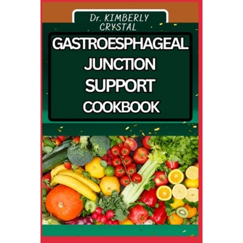 (영문도서) Gastroesphageal Junction Support Cookbook: Deliciously Designed Recipes to Soothe and Suppor... Paperback, Independently Published, English, 9798876540065