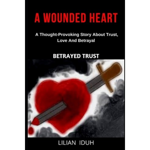 (영문도서) A Wounded Heart: Betrayed Trust Paperback, Independently Published, English, 9798527310764