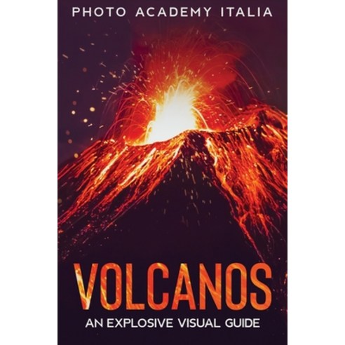 (영문도서) Volcanos: An Explosive Visual Guide Paperback, Photo Academy Italia, English, 9781803007519