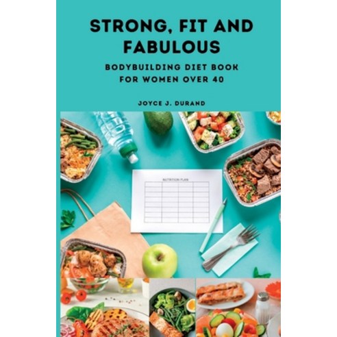 (영문도서) Strong Fit and Fabulous: Bodybuilding Diet Book for Women over 40 Paperback, Independently Published, English, 9798372974630