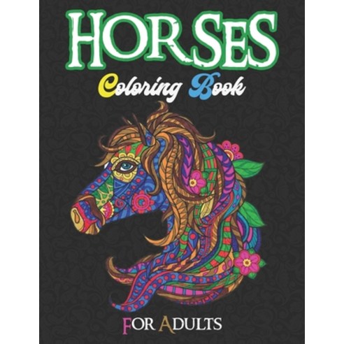 Horses Coloring Book for Adults: 50 Horses Coloring Pages For Fun Relaxation and Stress Relief - Be... Paperback, Independently Published