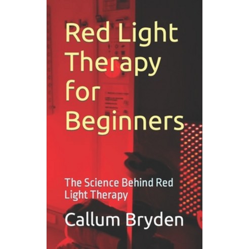 (영문도서) Red Light Therapy for Beginners: The Science Behind Red Light Therapy Paperback, Independently Published, English, 9798865029014