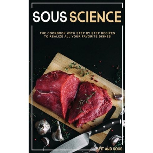 (영문도서) Sous Science: The Cookbook With Step by Step Recipes to Realize ...