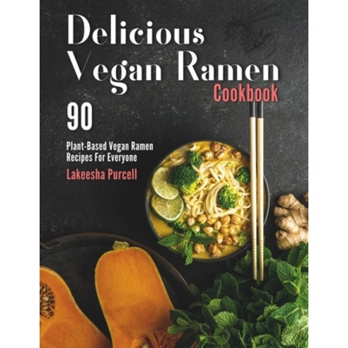 (영문도서) Delicious Vegan Ramen Cookbook: 90 Plant-Based Vegan Ramen Recipes For Everyone Paperback, Independently Published, English, 9798876497611