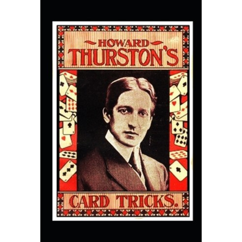 Howard Thurston''s Card Tricks: Being a Fin de Siecle manual on the Art of Conjuring with Cards Paperback, Independently Published, English, 9798714580888