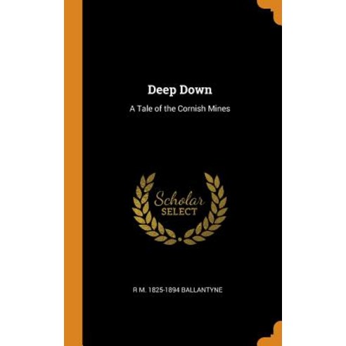Deep Down: A Tale of the Cornish Mines Hardcover, Franklin Classics, English, 9780343045050