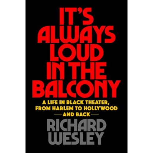 (영문도서) It''s Always Loud in the Balcony: A Life in Black Theater from Harlem to Hollywood and Back Paperback, Applause Books, English, 9781495072413