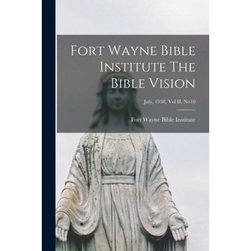 (영문도서) Fort Wayne Bible Institute The Bible Vision; July 1938 Vol II No10 Paperback, Hassell Street Press, English, 9781014554758