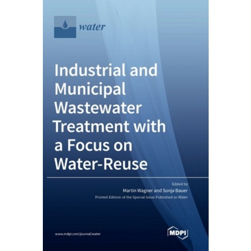 (영문도서) Industrial and Municipal Wastewater Treatment with a Focus on Water-Reuse Hardcover, Mdpi AG, English, 9783036562568