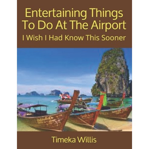 (영문도서) Entertaining Things To Do At The Airport: I Wish I Had Know This Sooner Paperback, Independently Published, English, 9798511755069