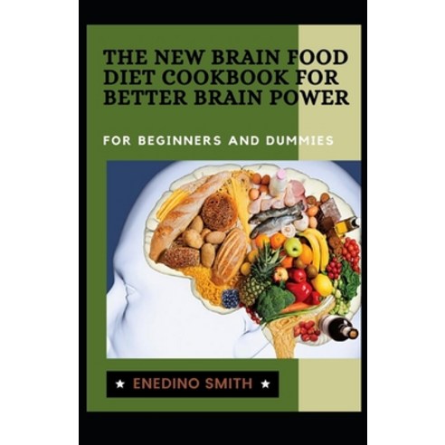 The New Brain Food Diet Cookbook For Better Brain Power For Beginners And Dummies Paperback, Independently Published, English, 9798733137940