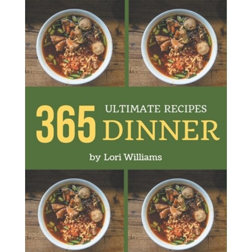 365 Ultimate Dinner Recipes: Save Your Cooking Moments with Dinner Cookbook! Paperback, Independently Published, English, 9798567534212