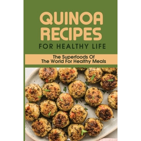 (영문도서) Quinoa Recipes For Healthy Life: The Superfoods Of The World For Healthy Meals: Quinoa Recipe... Paperback, Independently Published, English, 9798532006539