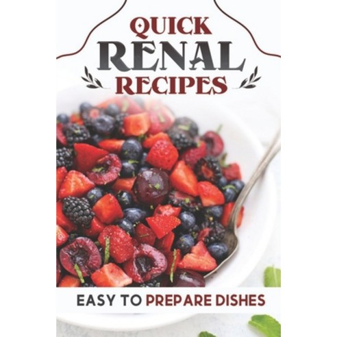 (영문도서) Quick Renal Recipes: Easy To Prepare Dishes: Easy Cooking Guide Paperback, Independently Published, English, 9798473928914
