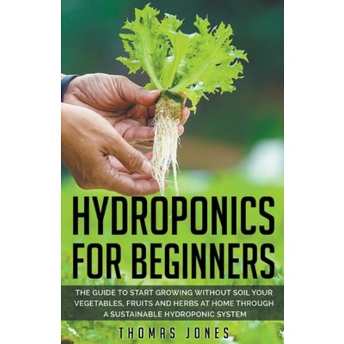 (영문도서) Hydroponics for Beginners Paperback, Thomas Jones, English, 9798201052782