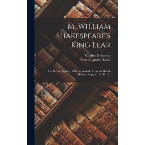 (영문도서) M. William Shakespeare''s King Lear: The Second Quarto 1608 a Facsimile (From the British Mu... Hardcover, Legare Street Press, English, 9781016501552