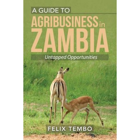 (영문도서) A Guide to Agribusiness in Zambia.: Untapped Opportunities Paperback, Xlibris Us, English, 9781796019124