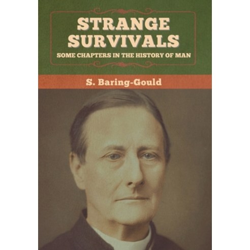Strange Survivals: Some Chapters in the History of Man Hardcover, Bibliotech Press