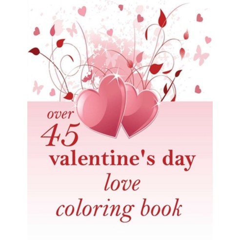 over 45 valentine''s day love coloring book: An Adult Coloring Book with Beautiful Flowers Adorable ... Paperback, Independently Published, English, 9798705550609