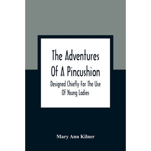 The Adventures Of A Pincushion: Designed Chiefly For The Use Of Young Ladies Paperback, Alpha Edition, English, 9789354362910