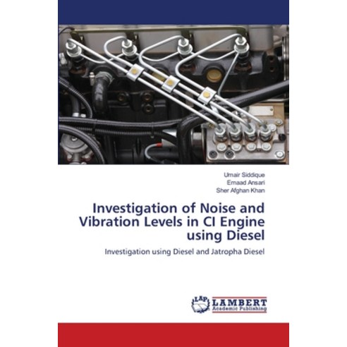 (영문도서) Investigation of Noise and Vibration Levels in CI Engine using Diesel Paperback, LAP Lambert Academic Publis..., English, 9786139473601