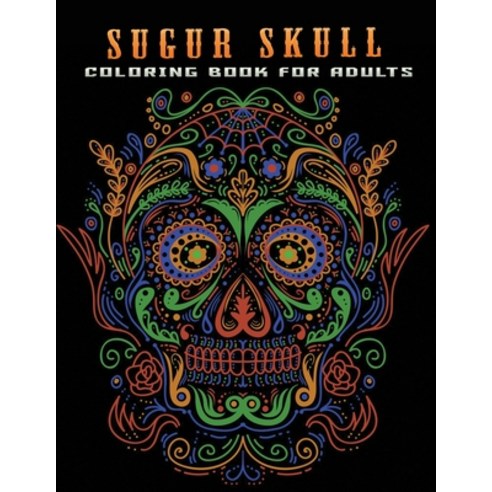 sugur skull coloring book adults: Stress Relieving Coloring Book Featuring beautiful skull design Paperback, Independently Published