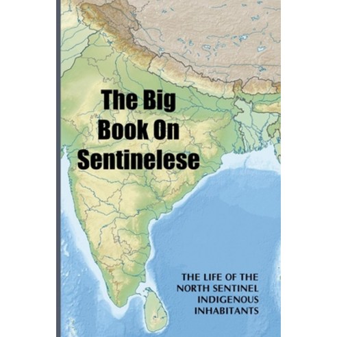 (영문도서) The Big Book On Sentinelese: The Life Of The North Sentinel Indigenous Inhabitants Paperback, Independently Published, English, 9798531942197