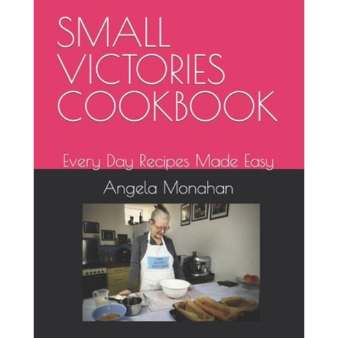 (영문도서) Small Victories Cookbook: Every Day Recipes Made Easy Paperback, Independently Published, English, 9798850193010