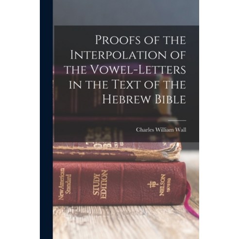 (영문도서) Proofs of the Interpolation of the Vowel-Letters in the Text of the Hebrew Bible Paperback, Legare Street Press, English, 9781015485143