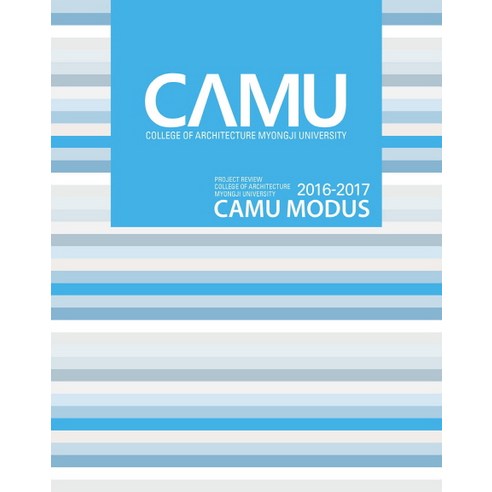 CAMU MODUS(2016-2017):Project Review College of Architecture MyongJi University, 명지대학교 건축대학 건축학부