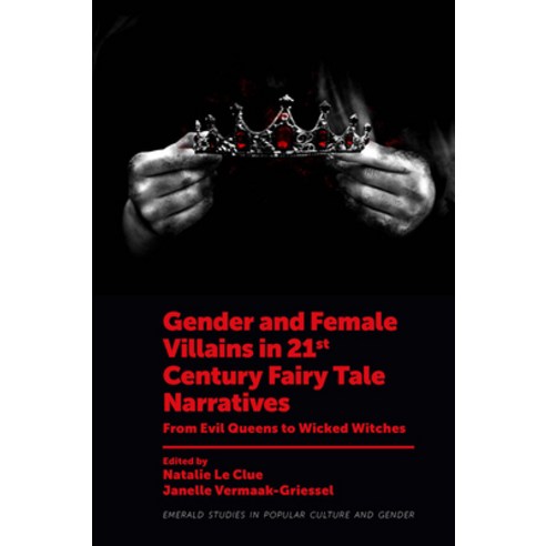 (영문도서) Gender and Female Villains in 21st Century Fairy Tale Narratives: From Evil Queens to Wicked ... Hardcover, Emerald Publishing Limited, English, 9781801175654