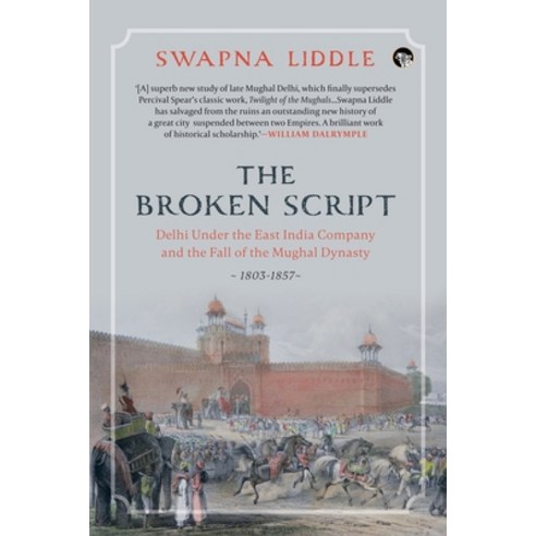 (영문도서) The Broken Script Delhi Under the East India Company and the Fall of the Mughal Dynasty 1803... Paperback, Speaking Tiger Books, English, 9789354473883