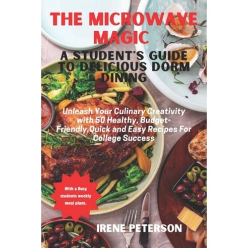 (영문도서) Microwave Magic: A Student''s Guide to Delicious Dorm Dining: Unleash Your Culinary Creativity... Paperback, Independently Published, English, 9798873365876