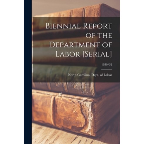 (영문도서) Biennial Report of the Department of Labor [serial]; 1930/32 Paperback, Hassell Street Press, English, 9781015176546