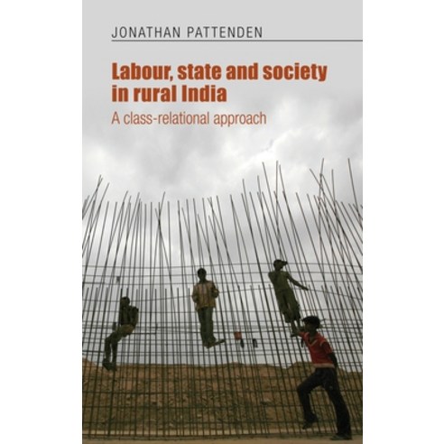 Labour State and Society in Rural India: A Class-Relational Approach Hardcover, Manchester University Press, English, 9780719089145