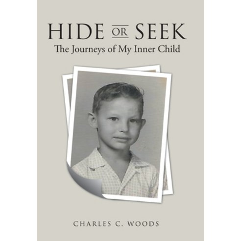 Hide or Seek: The Journeys of My Inner Child Hardcover, WestBow Press, English, 9781664210615