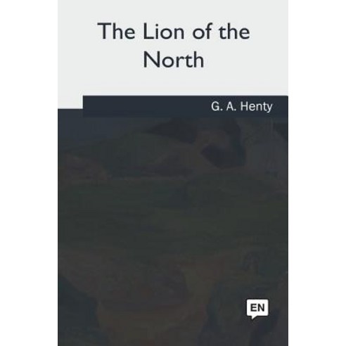 The Lion of the North Paperback, Createspace Independent Publishing Platform