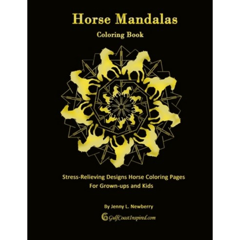 Horse Mandalas Coloring Book: Stress-relieving Designs Horse Coloring Pages for Grown-ups and Kids Paperback, Independently Published, English, 9798570555266