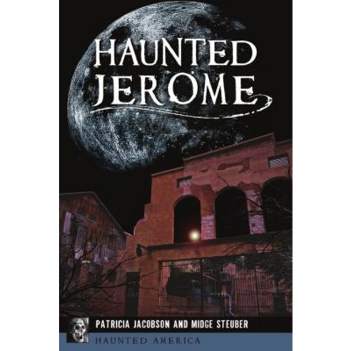 Haunted Jerome Paperback, History Press