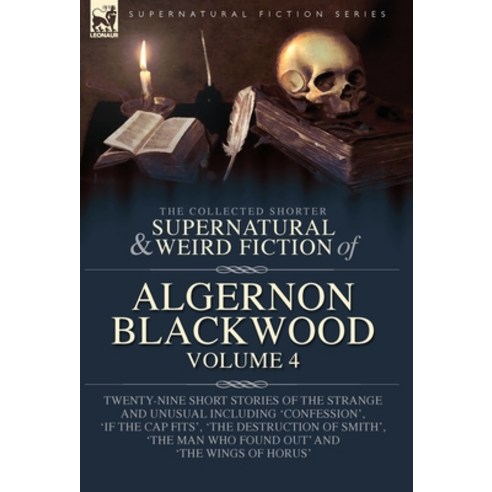 (영문도서) The Collected Shorter Supernatural & Weird Fiction of Algernon Blackwood Volume 4: Twenty-Nin... Hardcover, Leonaur Ltd, English, 9781916535121