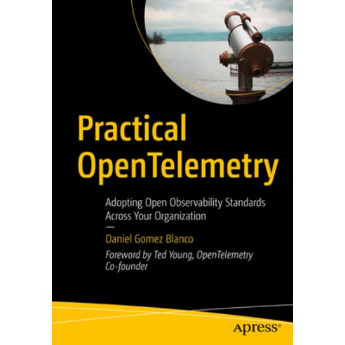 (영문도서) Practical Opentelemetry: Adopting Open Observability Standards Across Your Organization Paperback, Apress, English, 9781484290743