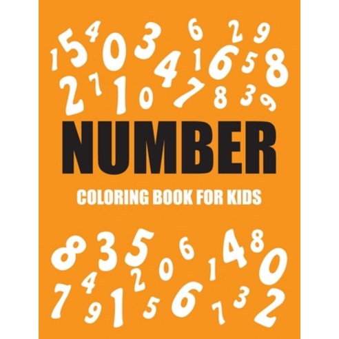 Number Coloring Book For Kids: Preschoolers and Kids Ages All Paperback, Independently Published, English, 9798595798792